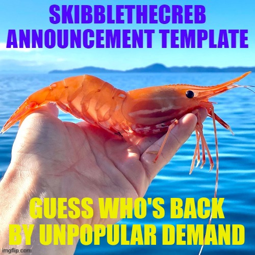 skibblethecreb announcement template | GUESS WHO'S BACK BY UNPOPULAR DEMAND | image tagged in skibblethecreb announcement template | made w/ Imgflip meme maker