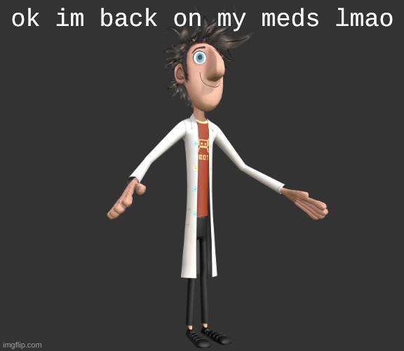 realizing the mistake ive made | ok im back on my meds lmao | image tagged in flint lockwood a-pose | made w/ Imgflip meme maker