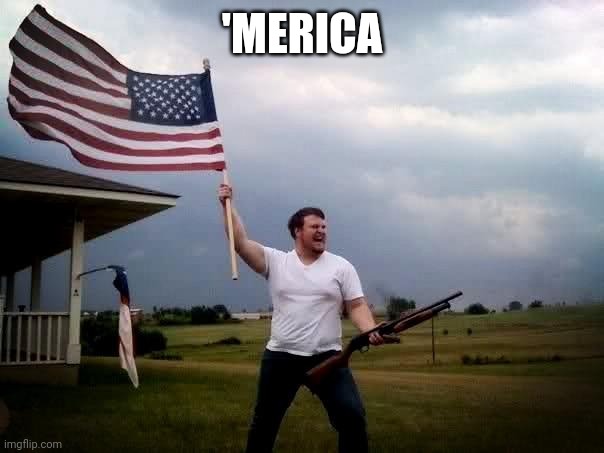 shotgun tornado man | 'MERICA | image tagged in shotgun tornado man | made w/ Imgflip meme maker