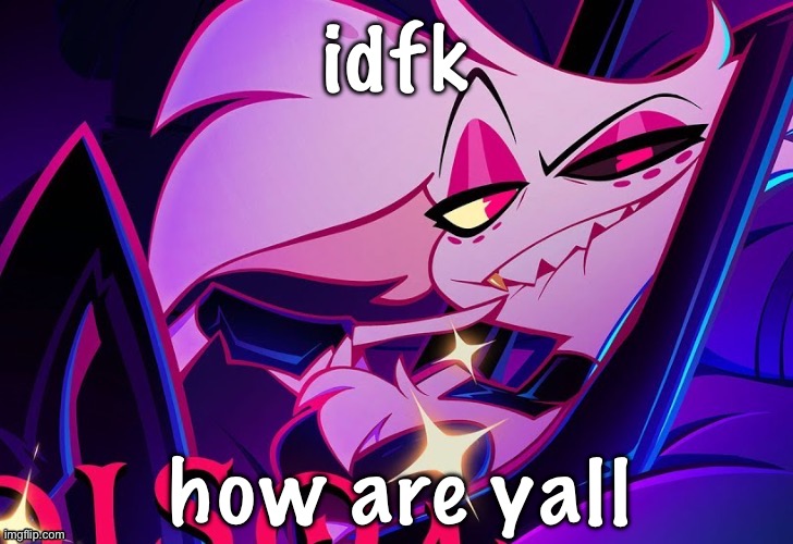 lmfao fuc you lmao | idfk; how are y’all | image tagged in lmfao fuc you lmao | made w/ Imgflip meme maker