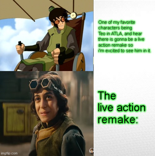 Live action teo ? | One of my favorite characters being Teo in ATLA, and hear there is gonna be a live action remake so i'm excited to see him in it. The live action remake: | image tagged in memes,teo,atla,avatar the last airbender,avatar | made w/ Imgflip meme maker