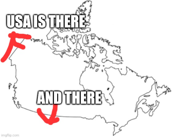 canada map | USA IS THERE AND THERE | image tagged in canada map | made w/ Imgflip meme maker