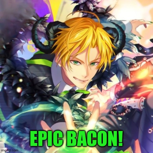 epic bacon! | EPIC BACON! | image tagged in epic bacon,funny memes,epic fail,giant salamander takeover,g | made w/ Imgflip meme maker