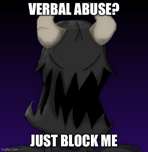Spike | VERBAL ABUSE? JUST BLOCK ME | image tagged in spike | made w/ Imgflip meme maker