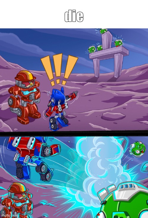 k so i played angry birds transformers for the first time in a bajillion years | die | made w/ Imgflip meme maker