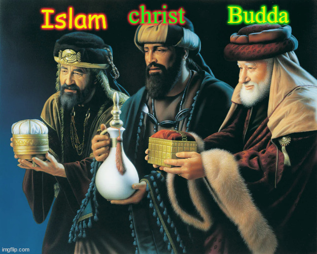 wise men | christ; Budda; Islam | image tagged in wise men | made w/ Imgflip meme maker