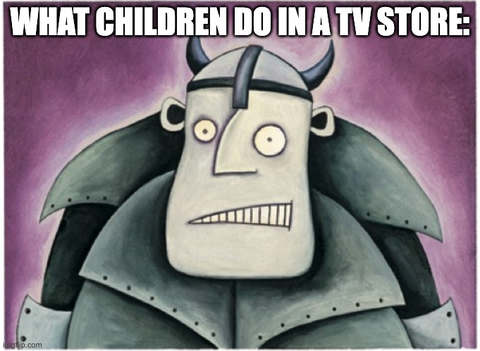 WHAT CHILDREN DO IN A TV STORE: | made w/ Imgflip meme maker