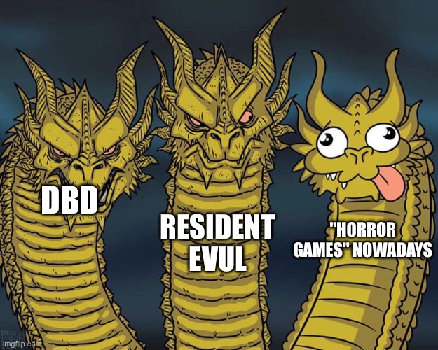 Three dragons | RESIDENT EVUL; DBD; "HORROR GAMES" NOWADAYS | image tagged in three dragons,horror games,horror | made w/ Imgflip meme maker