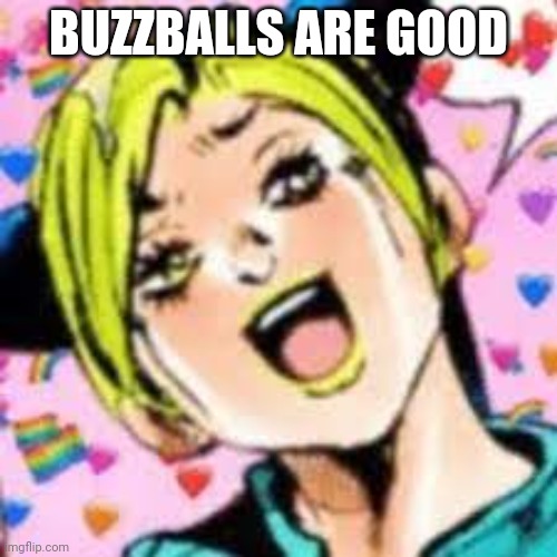 i love them | BUZZBALLS ARE GOOD | image tagged in funii joy | made w/ Imgflip meme maker