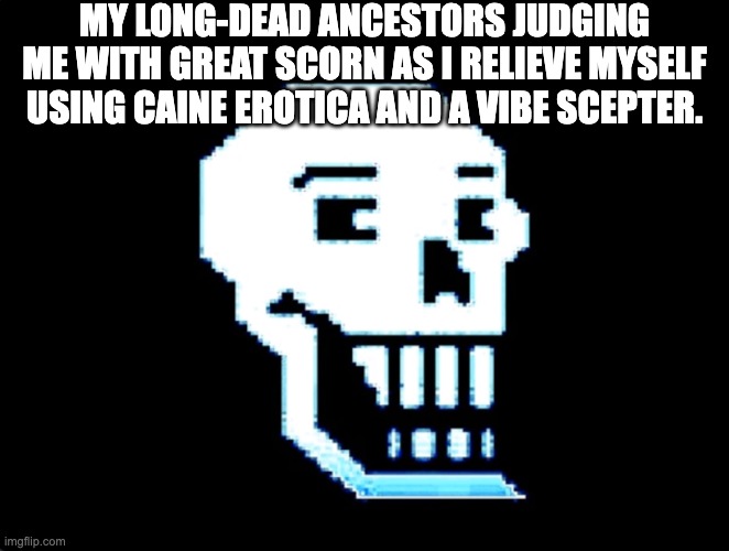 MY LONG-DEAD ANCESTORS JUDGING ME WITH GREAT SCORN AS I RELIEVE MYSELF USING CAINE EROTICA AND A VIBE SCEPTER. | image tagged in vibe sceptre,caine,erotica,the amazing digital circus,digital circus,tadc | made w/ Imgflip meme maker