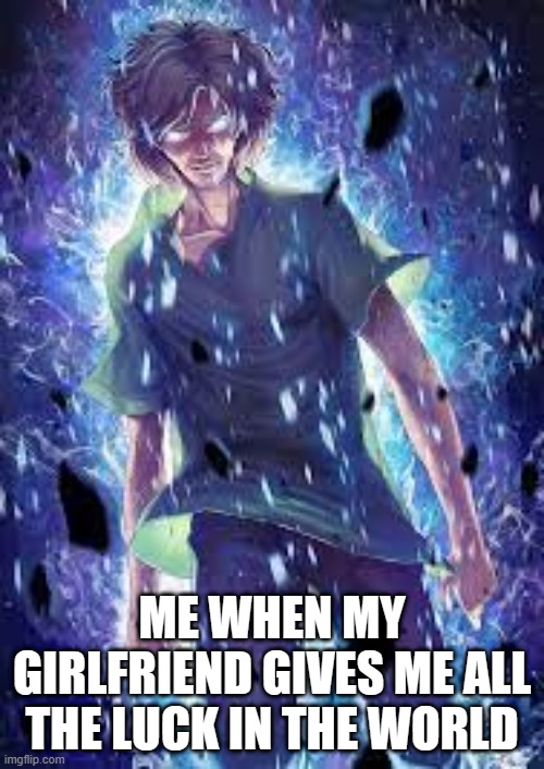 When she gives you all the luck in the world | ME WHEN MY GIRLFRIEND GIVES ME ALL THE LUCK IN THE WORLD | image tagged in ultra instinct shaggy at 0 001 | made w/ Imgflip meme maker