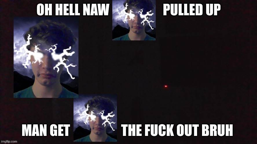 oh hell naw X pulled up | image tagged in oh hell naw x pulled up | made w/ Imgflip meme maker