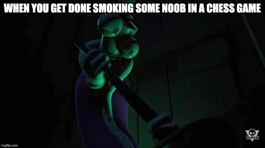 WHEN YOU GET DONE SMOKING SOME NOOB IN A CHESS GAME | made w/ Imgflip meme maker