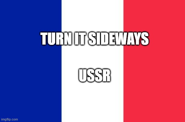 Vive la France | TURN IT SIDEWAYS USSR | image tagged in vive la france | made w/ Imgflip meme maker