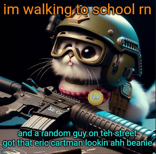 im fr fucking dying rn | im walking to school rn; and a random guy on teh street got that eric cartman lookin ahh beanie | image tagged in ai generated silly critter but better | made w/ Imgflip meme maker