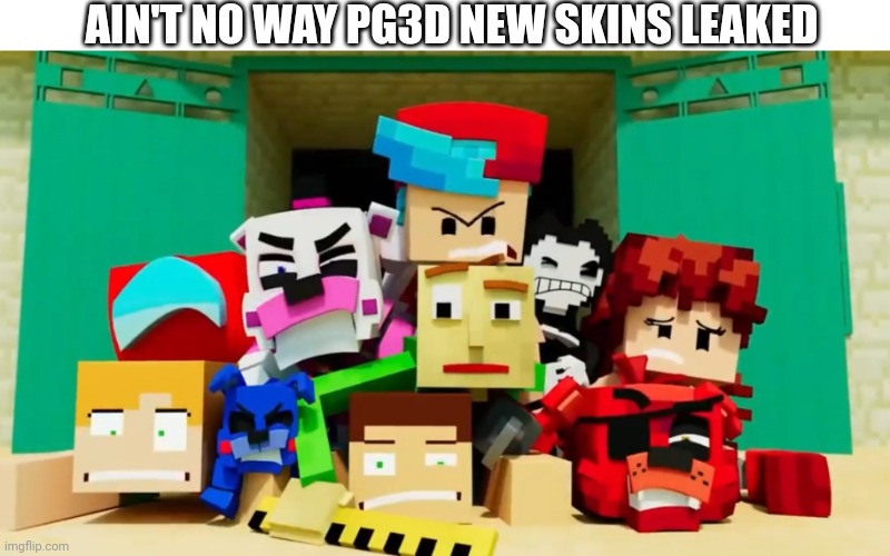 HOLY SHIT NEW PG3D SKINS HAVE LEAKED?! | AIN'T NO WAY PG3D NEW SKINS LEAKED | image tagged in holy shit,minecraft,oh fuck | made w/ Imgflip meme maker