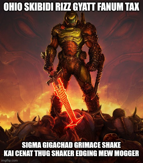 Doom Slayer | OHIO SKIBIDI RIZZ GYATT FANUM TAX; SIGMA GIGACHAD GRIMACE SHAKE KAI CENAT THUG SHAKER EDGING MEW MOGGER | made w/ Imgflip meme maker