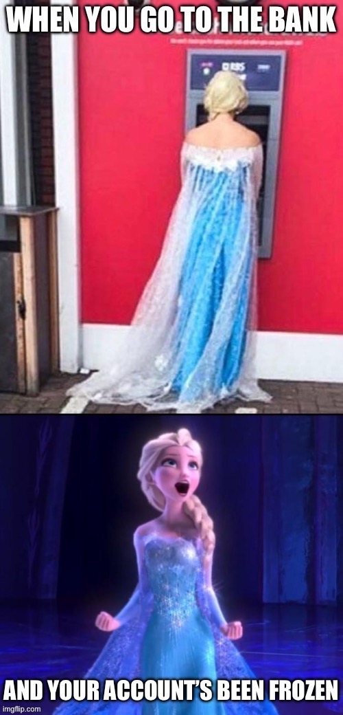 Frozen funds | image tagged in elsa,frozen,bank,disapproval | made w/ Imgflip meme maker