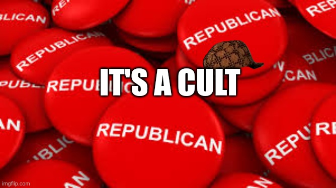 It's a cult | IT'S A CULT | image tagged in cult,terrorist,fascist,hate filled,greed,women haters | made w/ Imgflip meme maker