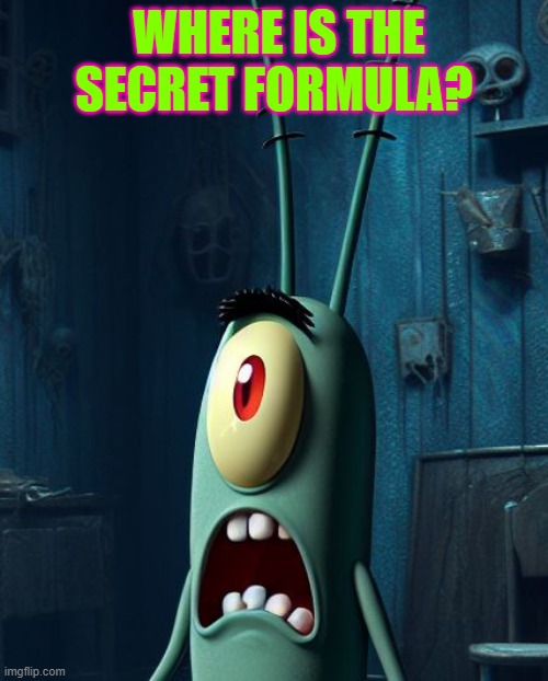 WHERE IS THE SECRET FORMULA? | made w/ Imgflip meme maker