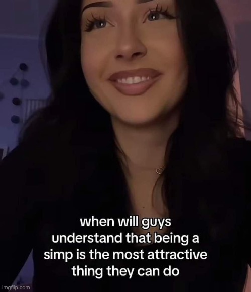 Is this true, girls? I stole this meme fair and square | image tagged in simp,attractive | made w/ Imgflip meme maker