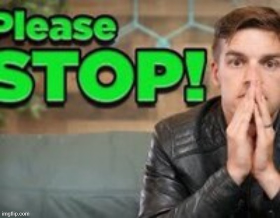 please stop matpat | image tagged in please stop matpat | made w/ Imgflip meme maker