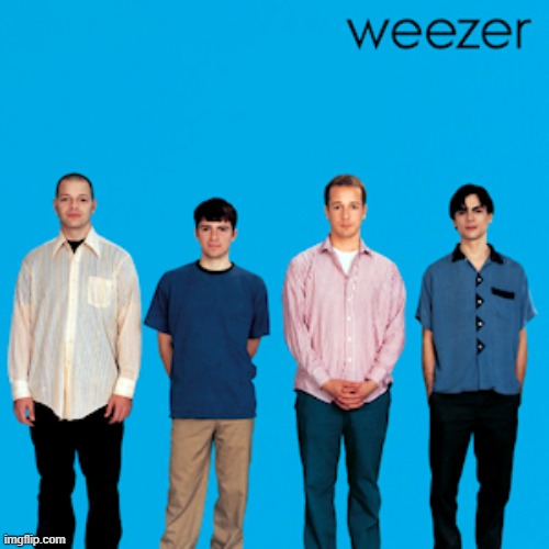 weezer | image tagged in weezer | made w/ Imgflip meme maker