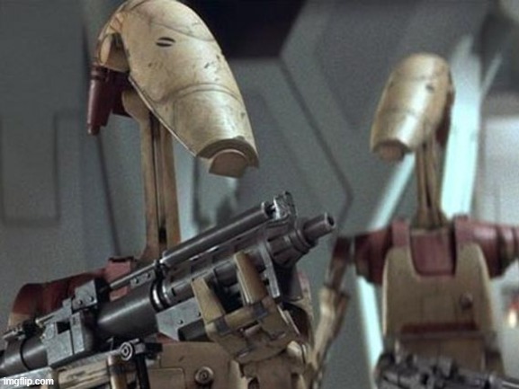 Battle Droid | image tagged in battle droid | made w/ Imgflip meme maker