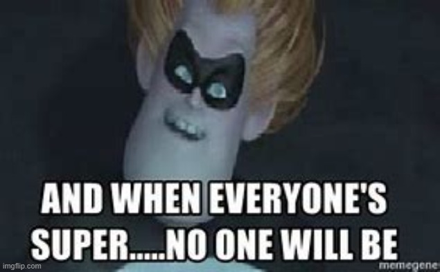 when everyones super no one will be | image tagged in when everyones super no one will be | made w/ Imgflip meme maker