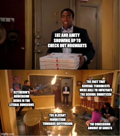 Community Fire Pizza Meme | LUZ AND AMITY SHOWING UP TO CHECK OUT HOGWARTS; THE FACT THAT SEVERAL TERRORISTS WERE ABLE TO INFILTRATE THE SCHOOL UNNOTICED; SLYTHERIN'S HOMEROOM BEING IN THE LITERAL DUNGEONS; THE BLATANT FAVORITISM TOWARDS GRYFFINDOR; THE CONCERNING AMOUNT OF GHOSTS | image tagged in community fire pizza meme,harry potter,the owl house | made w/ Imgflip meme maker