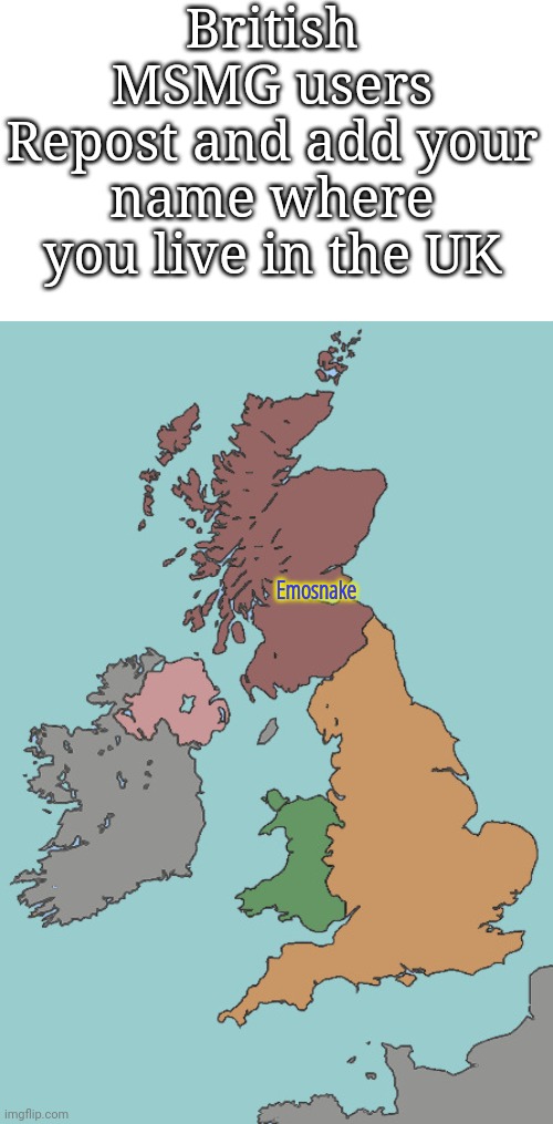 Britain without labels | British MSMG users
Repost and add your name where you live in the UK; Emosnake | image tagged in britain without labels | made w/ Imgflip meme maker