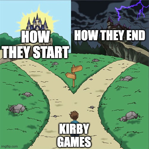 ENDLESS DARKNESS ENDLESS NIGHT | HOW THEY END; HOW THEY START; KIRBY GAMES | image tagged in two paths,kirby | made w/ Imgflip meme maker
