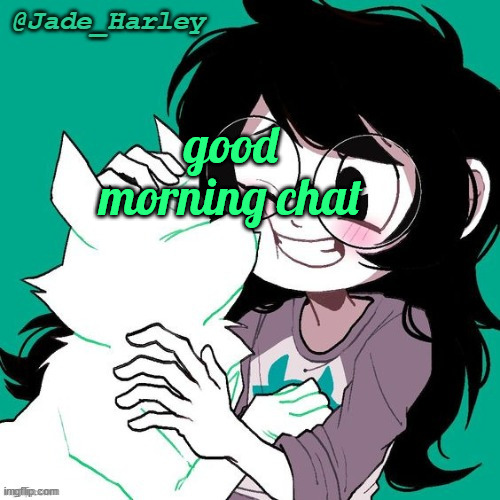 jade temp thx ms lalonde | good morning chat | image tagged in jade temp thx ms lalonde | made w/ Imgflip meme maker