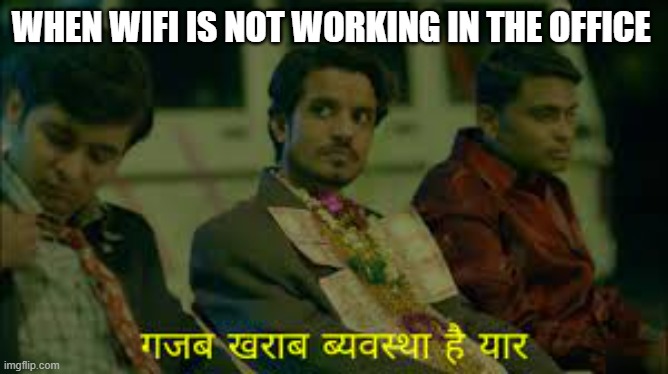 WHEN WIFI IS NOT WORKING IN THE OFFICE | image tagged in corporate | made w/ Imgflip meme maker