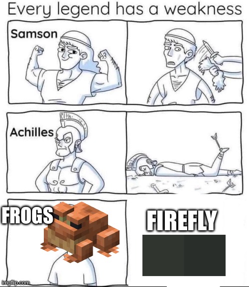 Yet they can eat literal bouncing blocks of magma | FIREFLY; FROGS | image tagged in every legend has a weakness | made w/ Imgflip meme maker