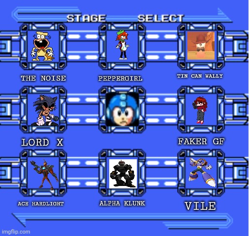 My fanmade select screen | PEPPERGIRL; TIN CAN WALLY; THE NOISE; LORD X; FAKER GF; ACE HARDLIGHT; ALPHA KLUNK; VILE | image tagged in mega man stage select | made w/ Imgflip meme maker