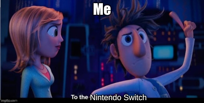 To the computer | Me Nintendo Switch | image tagged in to the computer | made w/ Imgflip meme maker