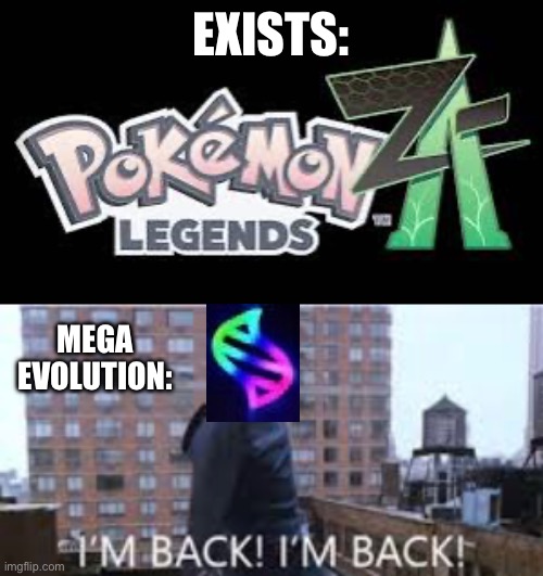 Mega Evolution is back! | EXISTS:; MEGA EVOLUTION: | image tagged in pokemon,video games,funny | made w/ Imgflip meme maker