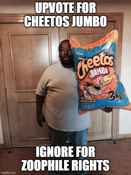 Cheetos Jumbo | UPVOTE FOR CHEETOS JUMBO; IGNORE FOR ZOOPHILE RIGHTS | image tagged in cheetos jumbo | made w/ Imgflip meme maker