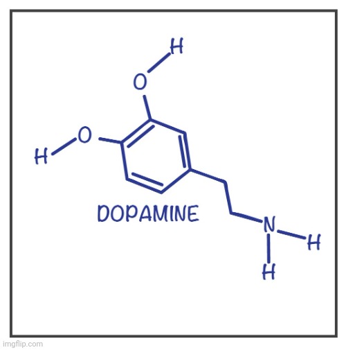 Dopamine | image tagged in dopamine | made w/ Imgflip meme maker