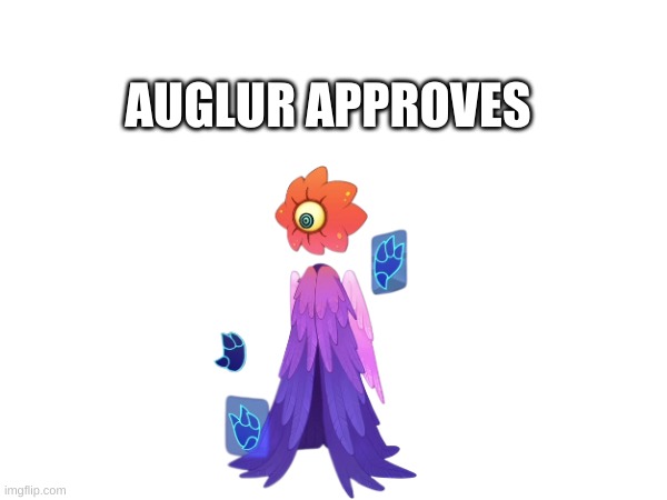 Auglur approving 2/2 | AUGLUR APPROVES | image tagged in my singing monsters,they approve | made w/ Imgflip meme maker