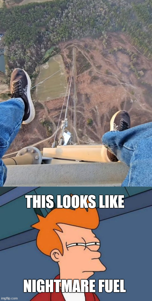 You meet the daredevil/ lattice climber. | THIS LOOKS LIKE; NIGHTMARE FUEL | image tagged in fry,futurama fry,daredevil,lattice climbing,stunt,sports | made w/ Imgflip meme maker