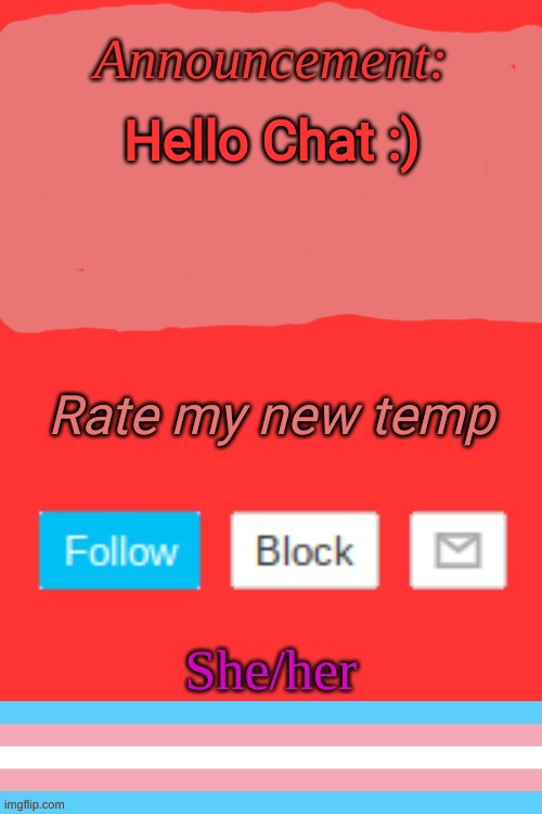 . | Hello Chat :); Rate my new temp | image tagged in cakedoctor's announcement temp | made w/ Imgflip meme maker