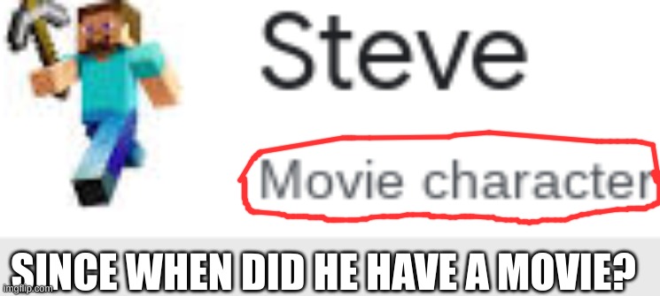 Times when Google gives dumb answers Part 1L | SINCE WHEN DID HE HAVE A MOVIE? | image tagged in minecraft,you had one job | made w/ Imgflip meme maker