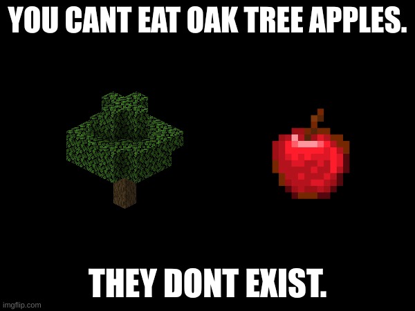 just a thought | YOU CANT EAT OAK TREE APPLES. THEY DONT EXIST. | image tagged in hmmm | made w/ Imgflip meme maker