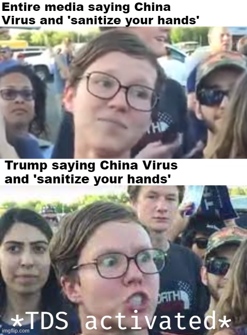 That's how I started to smell the fishiness | Entire media saying China Virus and 'sanitize your hands'; Trump saying China Virus and 'sanitize your hands'; *TDS activated* | image tagged in american politics,donald trump,trump derangement syndrome,triggered liberal | made w/ Imgflip meme maker