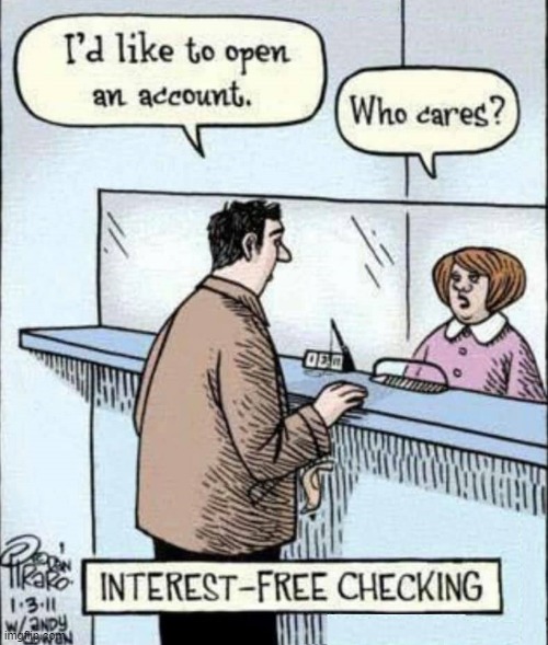 When the say, "Interest Free," they really mean it! | image tagged in vince vance,checking,bank teller,comics,cartoons,checking account | made w/ Imgflip meme maker