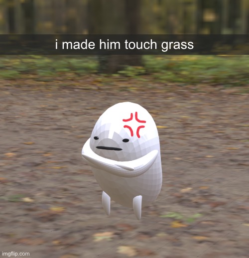 i made him touch grass | made w/ Imgflip meme maker