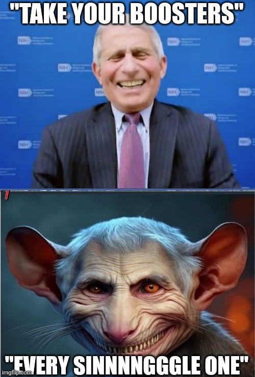 Fauci laughs at the suckers | "TAKE YOUR BOOSTERS" "EVERY SINNNNGGGLE ONE" | image tagged in fauci laughs at the suckers | made w/ Imgflip meme maker