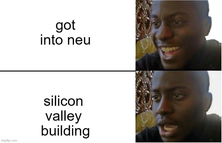 Disappointed Black Guy | got into neu; silicon 
valley 
building | image tagged in disappointed black guy | made w/ Imgflip meme maker